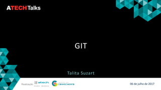 Realização
GIT
Talita Suzart
06 de julho de 2017
 