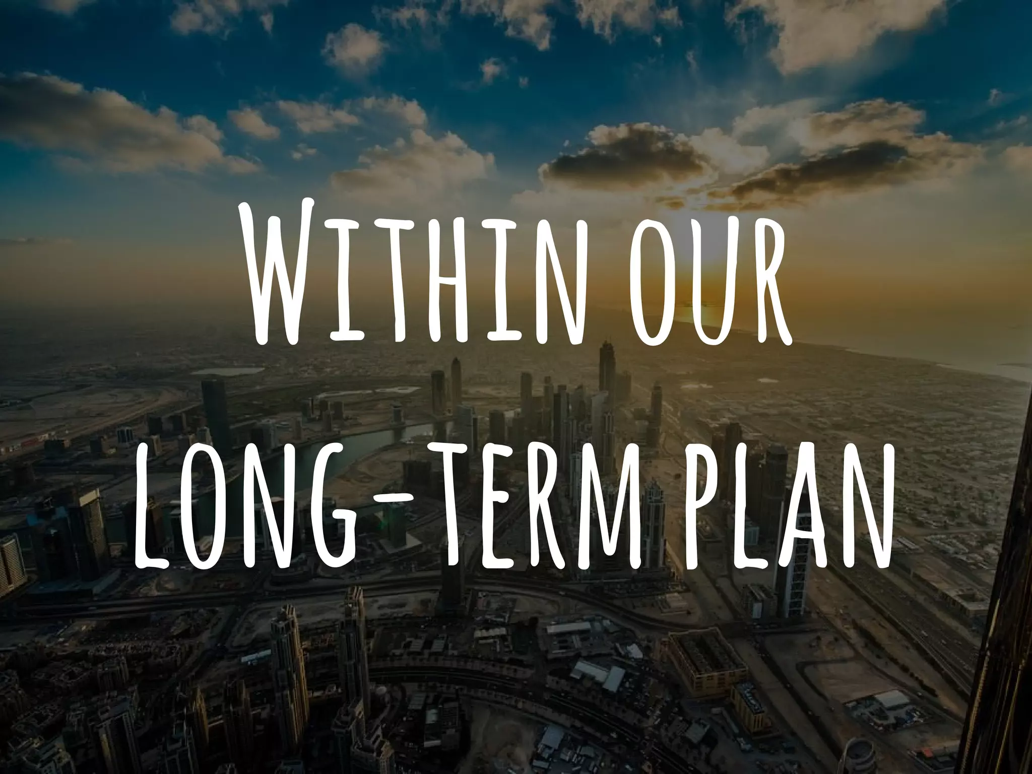 Withinour
long-termplan
 