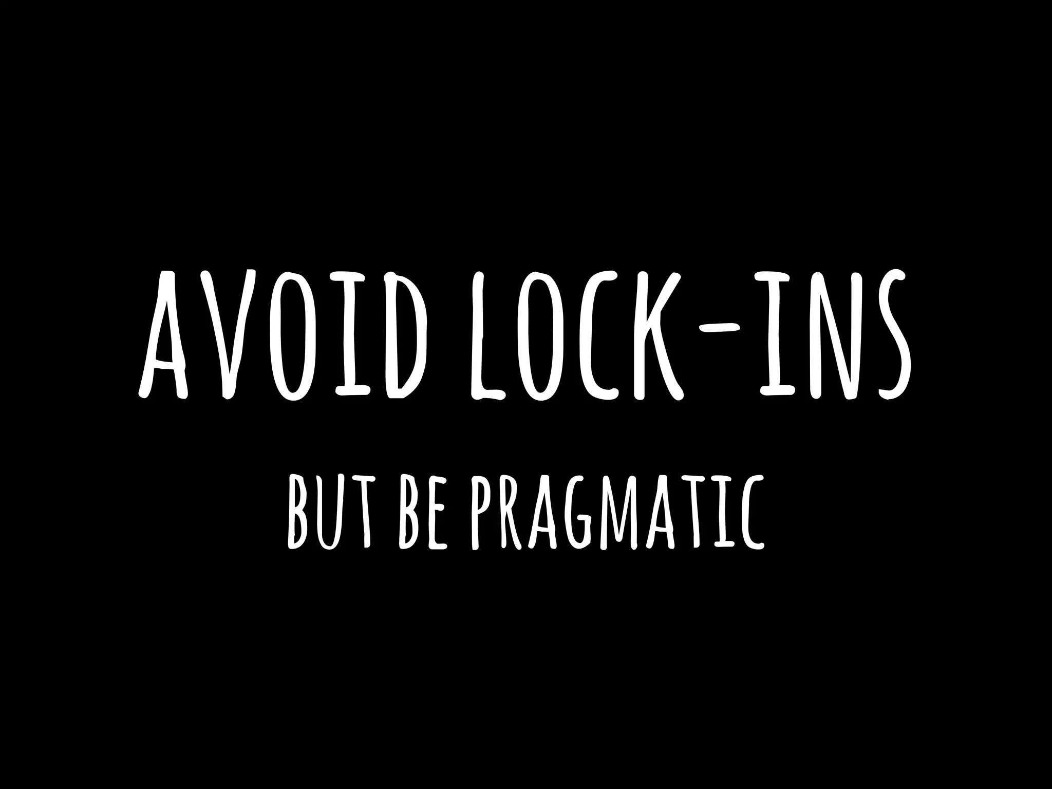 avoidlock-ins
butbepragmatic
 
