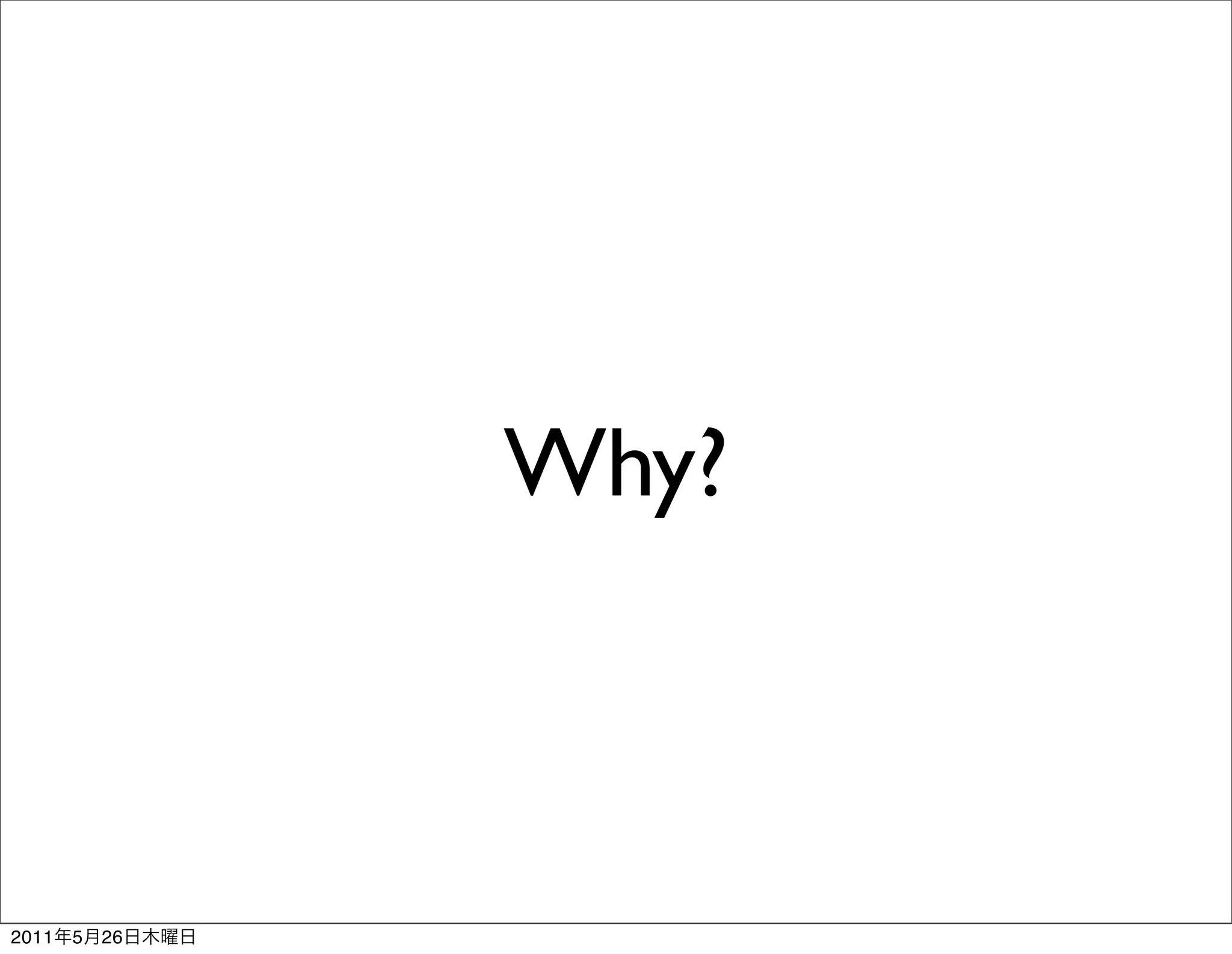 Why?



2011   5   26
 