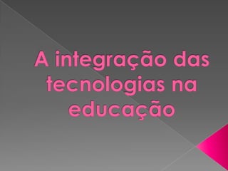 A integração das tecnologias na educação