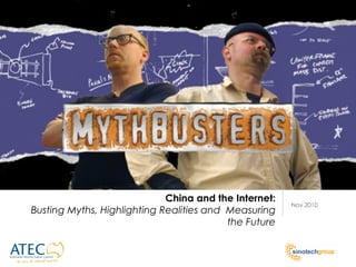 China and the Internet:
                                                       Nov 2010
Busting Myths, Highlighting Realities and Measuring
                                          the Future
 