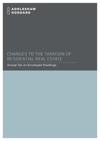 CHANGES TO THE TAXATION OF
RESIDENTIAL REAL ESTATE
Annual Tax on Enveloped Dwellings
 