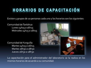 ObjetivosDar capacitación de informática básica a habitantes de comunidades rurales.