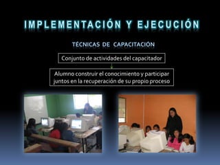 Investigar alternativas de enseñanza que permitan capacitar de forma sencilla y práctica. 