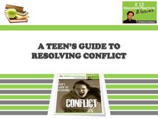 A TEEN’S GUIDE TO
RESOLVING CONFLICT
 