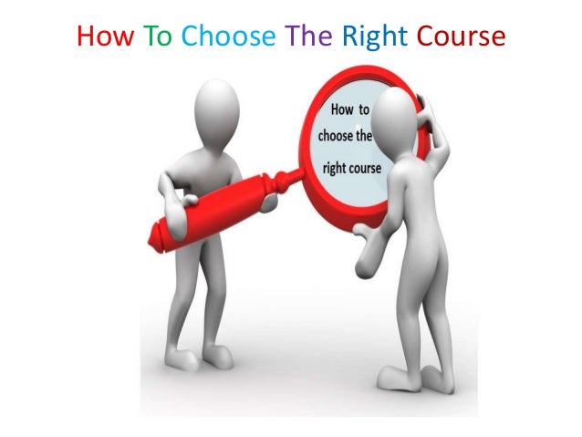 How To Choose The Right Course
 