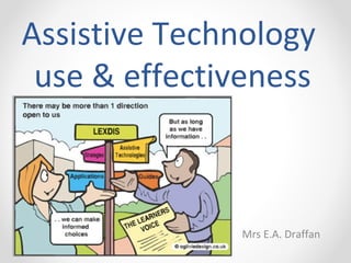 Assistive Technology
use & effectiveness
Mrs E.A. Draffan
 