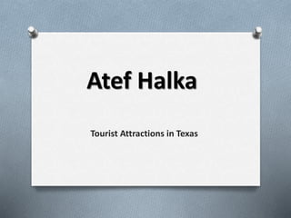 Atef Halaka
Tourist Attractions in Texas
 