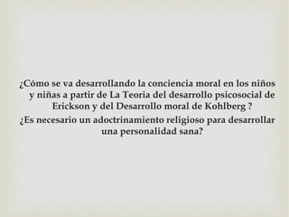 ¿Cómo se va desarrollando la conciencia moral en los niños
  y niñas a partir de La Teoria del desarrollo psicosocial de
 ...