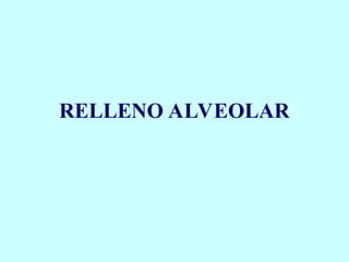 RELLENO ALVEOLAR
 
