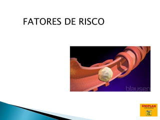 FATORES DE RISCO
 