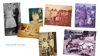 Nasci em SP, em 1962 
 