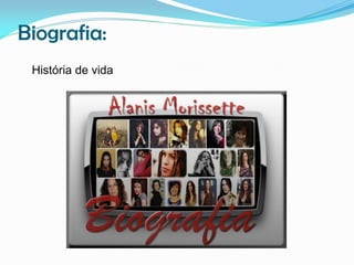 Biografia:
História de vida

 