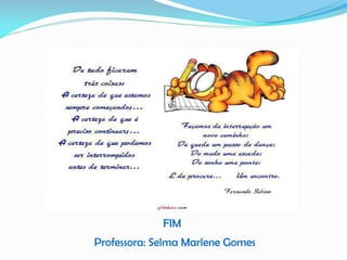 FIM
Professora: Selma Marlene Gomes

 