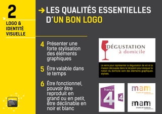 2 
LOGO & 
IDENTITÉ 
VISUELLE 
vaisonventouxtourismePRO 
Présenter une forte stylisation des éléments graphiques 
Être valable dans le temps 
Être fonctionnel, 
pouvoir être reproduit en grand ou en petit, être déclinable en noir et blanc 
4 
5 
6 
Le verre pour représenter la dégustation de vin et la maison découpée dans le récipient pour évoquer la notion du domicile sont des éléments graphiques stylisés. 
LES QUALITÉS ESSENTIELLES D’UN BON LOGO  