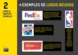vaisonventouxtourismePRO 
EXEMPLES DE LOGOS RÉUSSIS 
Une police de caractères simple. 
Deux couleurs complémentaires. 
Les lettres «d» et «E» accolées 
suffisent à donner une forte identité 
à la marque. 
Le fameux damier bleu de la marque de pâtes est entré dans la légende et constitue la grande force de ce logotype. 
Le « o » de « flower » sert à illustrer le coeur d’une fleur. Le mot « box » reprend la couleur des pétales pour équilibrer l’ensemble. 
La silhouette élégante du basketteur sépare 
les teintes bleue et rouge. La sobriété de 
ce logo permet de reconnaître aisément la 
célèbre ligue de basket-ball américain. 
2 
LOGO & 
IDENTITÉ 
VISUELLE  