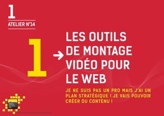 1

ATELIER N°14

1
va i s on
ventou x
touris m e
P RO

© Office de Tourisme Intercommunal du Pays Vaison Ventoux

Les OUTilS
de montage
vidéo pour
le web
Je ne suis pas un PRO mais j’ai un
plan stratégique ! je vais pouvoir
créer du contenu !

 