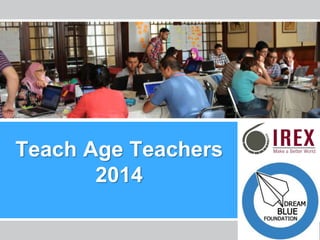 Les Enseignants de l’Ere Technologique – La Tunisie
Teach Age Teachers
2014
 