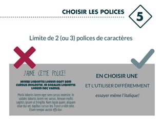 5
CHOISIR LES POLICES
Limite de 2 (ou 3) polices de caractères
J'AIME CETTE POLICE! EN CHOISIR UNE
Morbi lobortis lorem eget sem cursus molestie. In
sodales lobortis lorem nec varius. Aenean mollis
sagittis ipsum ut fringilla. Nam ligula quam, aliquam
vitae dui vel, dapibus cursus leo. Fusce a nibh odio.
Etiam tempor auctor efficitur.
ET L'UTILISER DIFFÉREMMENT
Morbi lobortis lorem eget sem
cursus molestie. In sodales lobortis
lorem nec varius.
essayer même l'italique!
 
