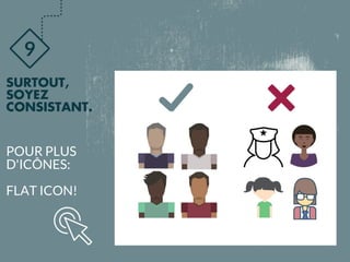 9
SURTOUT,
SOYEZ
CONSISTANT.
POUR PLUS
D'ICÔNES:
FLAT ICON!
 