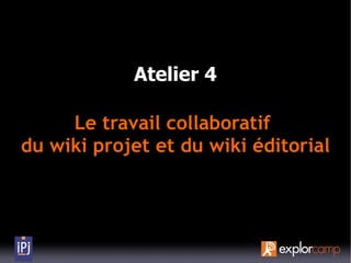 Atelier 4

     Le travail collaboratif
du wiki projet et du wiki éditorial
 