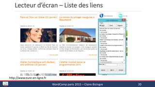 Lecteur d’écran – Liste des liens
WordCamp paris 2015 – Claire Bizingre 20
http://www.eure-en-ligne.fr
 