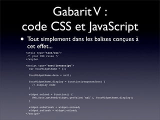 Gabarit V :
code CSS et JavaScript
• Tout simplement dans les balises conçues à
  cet effet...
  <style type=quot;text/css...