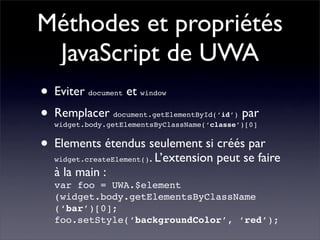 Méthodes et propriétés
 JavaScript de UWA
• Eviter       et
         document    window


• Remplacer                     ...