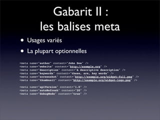 Gabarit II :
              les balises meta
• Usages variés
• La plupart optionnelles
<meta   name=quot;authorquot; conten...