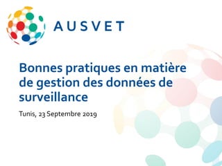 Bonnes pratiques en matière
de gestion des données de
surveillance
Tunis, 23 Septembre 2019
 