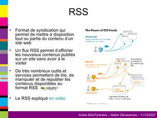 RSS Format de syndication qui permet de mettre à disposition tout ou partie du contenu d’un site web Un flux RSS permet d’afficher les nouveaux contenus publiés sur un site sans avoir à le visiter De très nombreux outils et services permettent de lire, de manipuler et de republier les contenus disponibles au format RSS Le RSS expliqué  en vidéo 