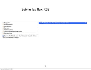 Suivre les ﬂux RSS




                                        33
samedi 3 décembre 2011
 