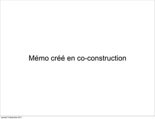 Mémo créé en co-construction




samedi 3 décembre 2011
 