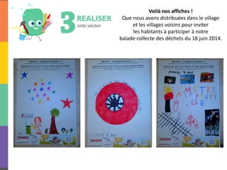Voilà nos affiches !
Que nous avons distribuées dans le village
et les villages voisins pour inviter
les habitants à participer à notre
balade-collecte des déchets du 18 juin 2014.
 