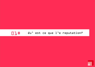 01#

Qu’ est ce que l’e reputation?

 