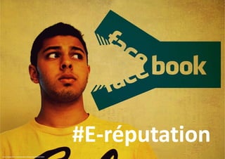#E‐
#E‐réputation
http://www.flickr.com/photos/rishibando/4660452869

 