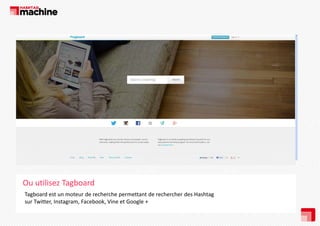 Ou utilisez Tagboard
Tagboard est un moteur de recherche permettant de rechercher des Hashtag 
sur Twitter, Instagram, Facebook, Vine et Google +
sur Twitter Instagram Facebook Vine et Google +

 