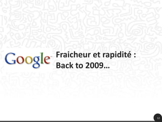 Fraicheur et rapidité :
Back to 2009…




                          12
 
