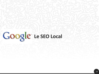 Le SEO Local




               18
 
