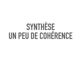 SYNTHÈSE
UN PEU DE COHÉRENCE
 