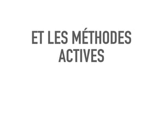 ET LES MÉTHODES
ACTIVES
 