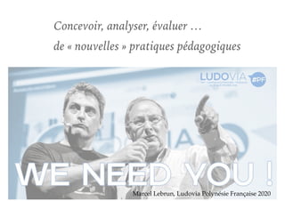 Concevoir, analyser, évaluer …
de « nouvelles » pratiques pédagogiques
Marcel Lebrun, Ludovia Polynésie Française 2020
 