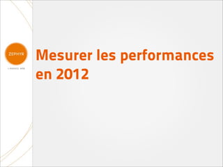 Mesurer les performances
en 2012
 