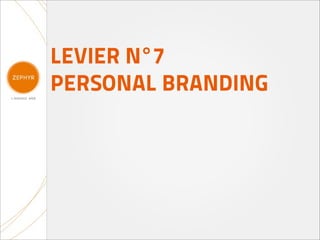 LEVIER N°7
PERSONAL BRANDING
 