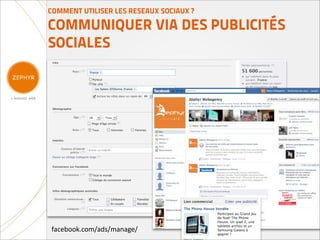 COMMENT UTILISER LES RESEAUX SOCIAUX ?

COMMUNIQUER VIA DES PUBLICITÉS
SOCIALES




facebook.com/ads/manage/
 