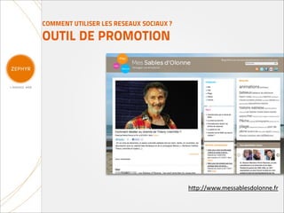 COMMENT UTILISER LES RESEAUX SOCIAUX ?

OUTIL DE PROMOTION




                                         h(p://www.messablesdolonne.fr
 