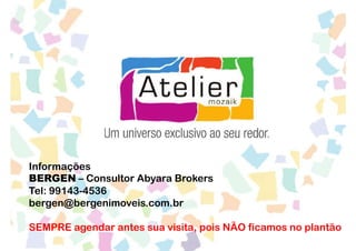 Informações
BERGEN – Consultor Abyara Brokers
Tel: 99143-4536
bergen@bergenimoveis.com.br

SEMPRE agendar antes sua visita, pois NÃO ficamos no plantão
 