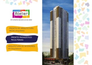 PROJETO DE ARQUITETURA:
 MCAA Arquitetos


  PROJETO PAISAGÍSTICO:
  Neusa Nakata

ARQUITETURA DE INTERIORES:
VH Arquitetura
 