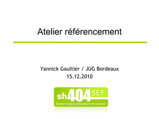 Atelier référencement Yannick Gaultier / JUG Bordeaux 15.12.2010 